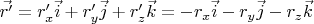 $ \vec{r'}=r'_x\vec{i}+r'_y\vec{j}+r'_z\vec{k} =-r_x\vec{i}-r_y\vec{j}-r_z\vec{k}  $