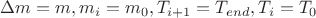 $\Delta m=m, m_i=m_0, T_{i+1}=T_{end}, T_i=T_0$ $\Delta m=m, m_i=m_0, T_{i+1}=T_{end}, T_i=T_0$
