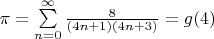 $\pi=\sum\limits_{n=0}^{\infty}\frac{8}{(4n+1)(4n+3)}=g(4)$