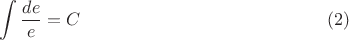 $$\int\frac{de}{e}=C\eqno(2)$$