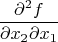 \[\frac{{\partial^2f}}{{\partial x_2 \partial x_1 }}\]