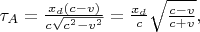 $\tau_A=\tfrac{x_d(c-v)}{c\sqrt{c^2-v^2}}=\tfrac{x_d}{c}\sqrt{\tfrac{c-v}{c+v}},$