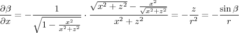 $$\frac{\partial\beta}{\partial x}=-\frac{1}{\sqrt{1-\frac{x^2}{x^2+z^2}}}\cdot\frac{\sqrt{x^2+z^2}- \frac{x^2}{\sqrt{x^2+z^2}} }{x^2+z^2}=-\frac{z}{r^2}=-\frac{\sin\beta}{r}$$