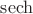 $\operatorname{sech}$