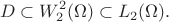 $$
  D \subset W^2_2(\Omega) \subset L_2(\Omega).
$$