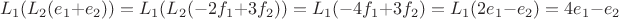 $$L_1(L_2(e_1+e_2)) = L_1(L_2(-2f_1+3f_2)) = L_1(-4f_1+3f_2) = L_1 (2e_1-e_2) = 4e_1 - e_2$$