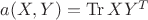 $a(X,Y)=\operatorname{Tr}XY^T$