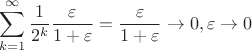 $$\sum\limits _{k=1}^\infty \frac{1}{2^k}\frac{\varepsilon}{1+\varepsilon}=\frac{\varepsilon}{1+\varepsilon}\to 0, \varepsilon \to 0$$