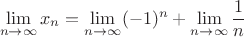 $$\lim_{n\to \infty}x_n=\lim_{n\to \infty}(-1)^n+\lim_{n\to \infty}\frac 1 n$