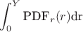 $\sideset{}{_0^Y}\int\text{PDF}_r(r)\text{dr}$