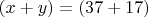 $(x+y)=(37+17)$