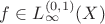 $f \in L^{(0,1)}_{\infty}(X)$