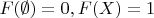 $F(\emptyset)=0, F(X)=1$