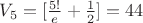 $V_5=[\frac{5!}{e}+\frac{1}{2}]=44$