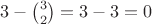 $3-\binom{3}{2}=3-3=0$