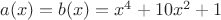 $a(x) = b(x) = x^4 + 10x^2 + 1$