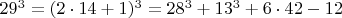 $  29^3 =  (2\cdot 14+1)^3  =  28^3 +   13^3 + 6\cdot 42 - 12  $