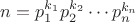 $n=p_1^{k_1}p_2^{k_2}\cdots p_n^{k_n}$