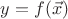 $y = f(\vec x)$