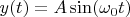 $y(t)=A \sin(\omega_0t)$