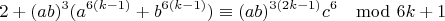 $$2+(ab)^3(a^{6(k-1)}+b^{6(k-1)})\equiv (ab)^{3(2k-1)}c^6\mod 6k+1$$
