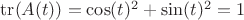 $\operatorname{tr}(A(t))=\cos(t)^2+\sin(t)^2=1$