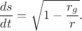 $$\dfrac{ds}{dt}=\sqrt{1-\dfrac{r_g}{r}}.$$