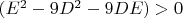$(E^2 - 9 D^2 - 9 D E) > 0$