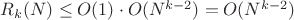 $R_k(N) \leq O(1) \cdot O(N^{k-2})=O(N^{k-2})$