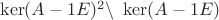 $\ker(A-1E)^2 \backslash\ \ker(A-1E)$
