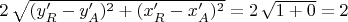 $2 \, \sqrt{(y'_R-y'_A)^2+(x'_R-x'_A)^2}=2 \, \sqrt{1+0}=2$