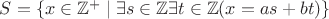$S=\{x\in\mathbb{Z}^+\mid\exists s\in\mathbb{Z}\exists t\in\mathbb{Z}(x=as+bt)\}$