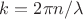 $k=2\pi n/\lambda$