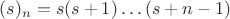 $(s)_n=s(s+1)\ldots(s+n-1)$