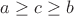 $a \geq c \geq b$