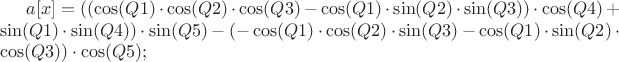 $a[x] = ((\cos(Q1)\cdot\cos(Q2)\cdot\cos(Q3)-\cos(Q1)\cdot\sin(Q2)\cdot\sin(Q3))\cdot\cos(Q4)+\sin(Q1)\cdot\sin(Q4))\cdot\sin(Q5)-(-\cos(Q1)\cdot\cos(Q2)\cdot\sin(Q3)-\cos(Q1)\cdot\sin(Q2)\cdot\cos(Q3))\cdot\cos(Q5);$