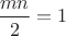 $\dfrac{mn}{2}=1$