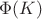 $\Phi(K)$