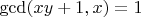 $\gcd(xy + 1, x) = 1$