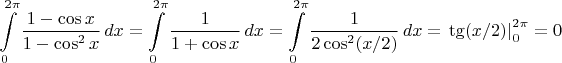 $$
\int\limits_0^{2\pi}{\frac{1-\cos x}{1-\cos^2x}\,dx}=\int\limits_0^{2\pi}{\frac{1}{1+\cos x}\,dx}=\int\limits_0^{2\pi}{\frac{1}{2\cos^2(x/2)}\,dx}=\left.\tg(x/2)\right|_0^{2\pi}=0
$$