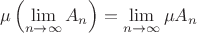 $$\mu\left(\lim_{n\to\infty}A_n\right)=\lim_{n\to\infty}\mu A_n$$ $$\mu\left(\lim_{n\to\infty}A_n\right)=\lim_{n\to\infty}\mu A_n$$