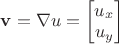 $\mathbf v=\nabla u=\begin{bmatrix}u_x\\u_y\end{bmatrix}$