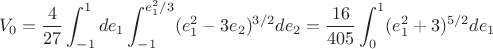 $$ V_0 = \frac{4}{27} \int_{-1}^1 de_1 \int_{-1}^{e_1^2/3} (e_1^2 - 3e_2)^{3/2} de_2 = \frac{16}{405} \int_{0}^1 (e_1^2+3)^{5/2} de_1 $$