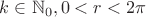 $\[k \in {\mathbb{N}_0},0 < r < 2\pi \]$