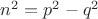 $n^2 = p^2 - q^2$