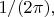 $1/(2\pi),$