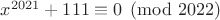 $x^{2021}+111 \equiv 0 \pmod{2022}$