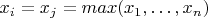 $x_i=x_j=max(x_1,\dots,x_n)$