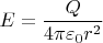 $E=\dfrac{Q}{{4}{\pi}{\varepsilon_0}{r^2}}$