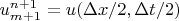 $u^{n+1}_{m+1} = u(\Delta x /2,\Delta t /2)$